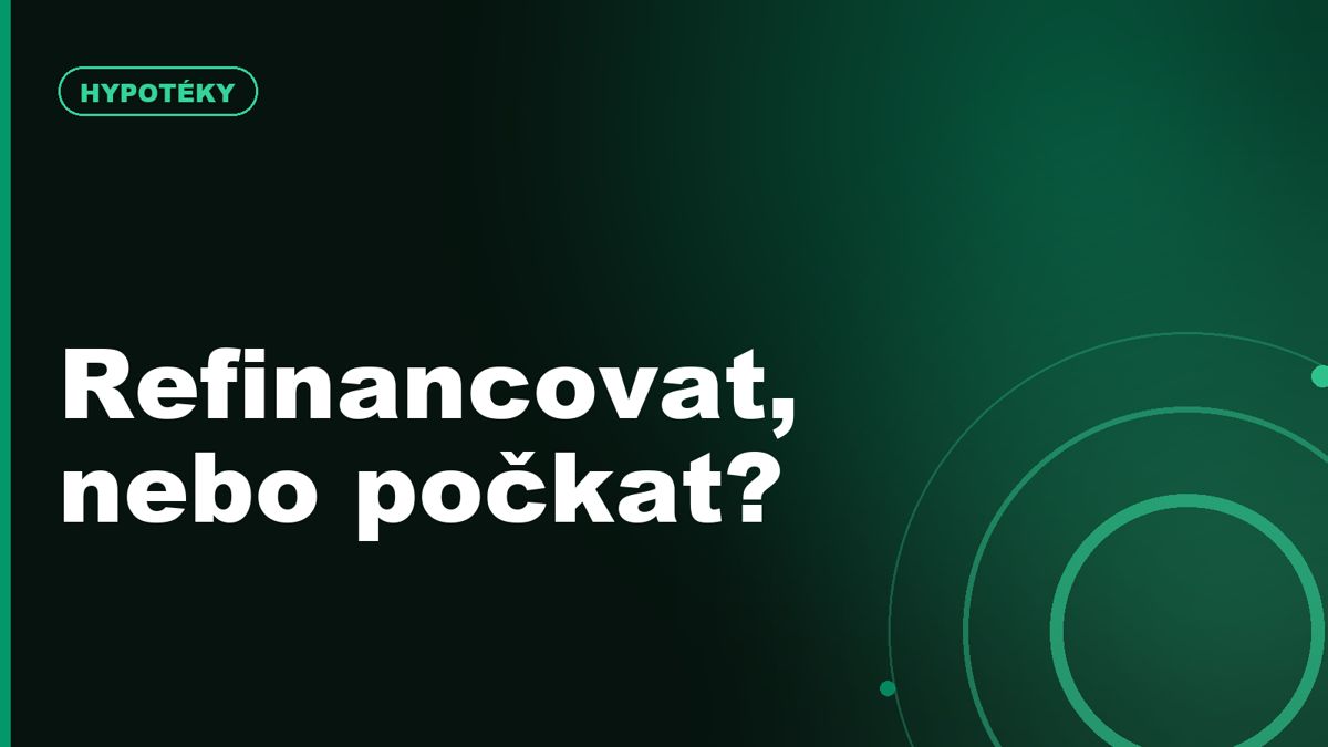 Refinancování v roce 2026: vyplatí se čekat na nižší sazby?