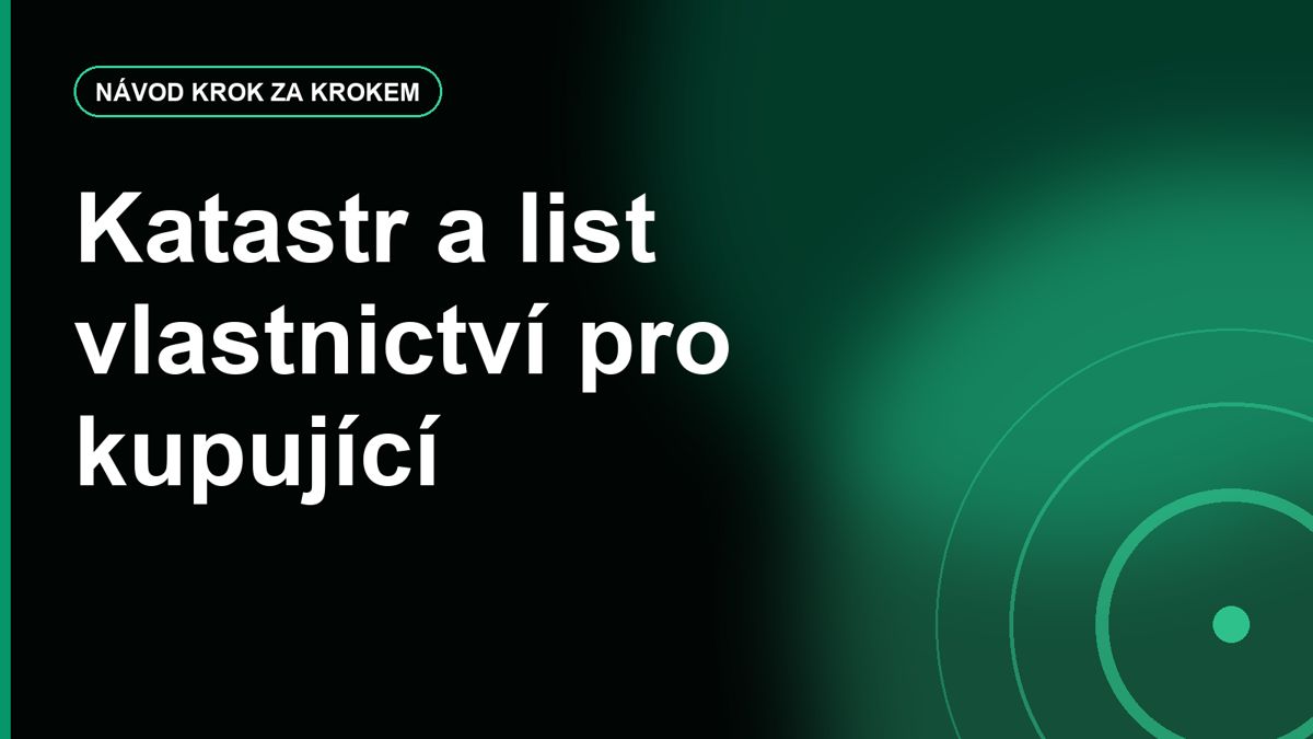 Katastr nemovitostí pro kupující: co vyčíst z listu vlastnictví před zálohou