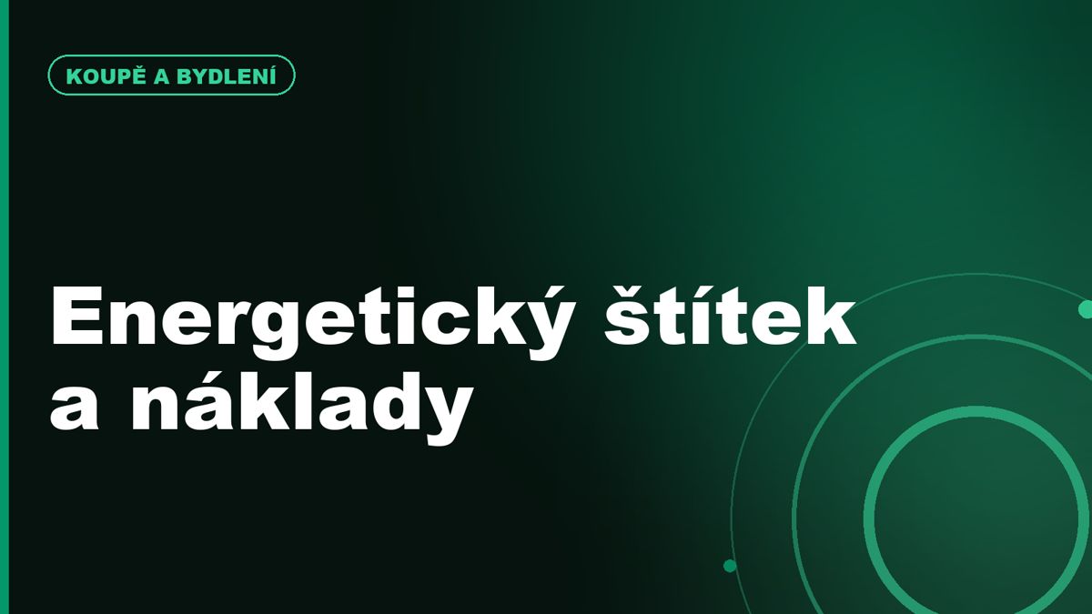 Energetický štítek a cena nemovitosti: proč kupující v roce 2026 víc řeší provozní náklady