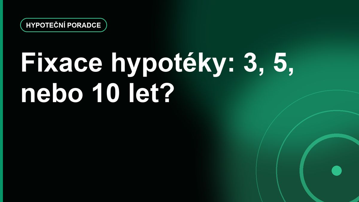 Fixace hypotéky na 3, 5 nebo 10 let: jak myslet na riziko, ne jen na sazbu