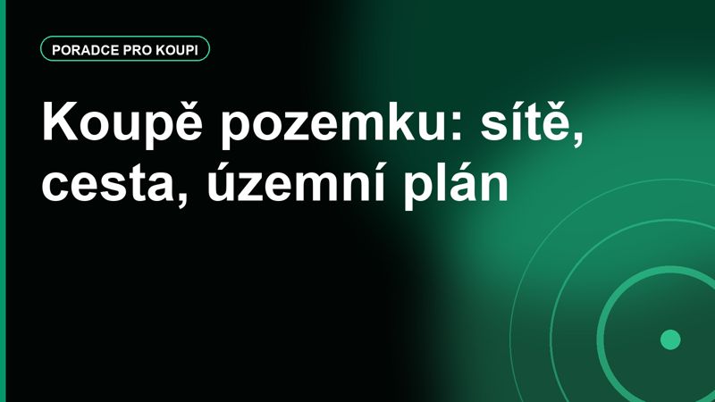 Kupujete pozemek? Inženýrské sítě, přístupová cesta a územní plán jsou důležitější než výhled