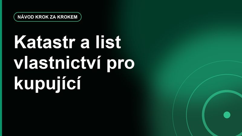 Katastr nemovitostí pro kupující: co vyčíst z listu vlastnictví před zálohou