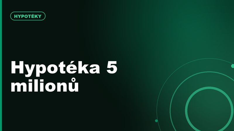Hypotéka 5 milionů Kč v roce 2026: kolik stojí při sazbách kolem 4,5–5 %