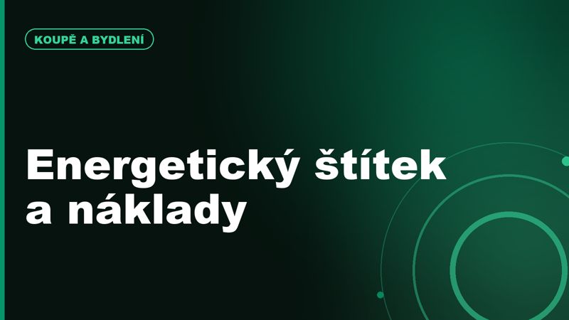 Energetický štítek a cena nemovitosti: proč kupující v roce 2026 víc řeší provozní náklady