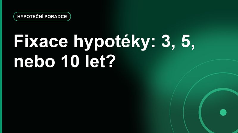 Fixace hypotéky na 3, 5 nebo 10 let: jak myslet na riziko, ne jen na sazbu